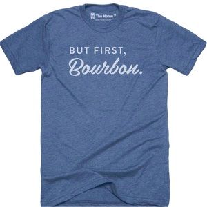 New Home T brand But first, Bourbon t-shirt
